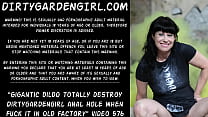Gigantic dildo totally destroy Dirtygardengirl anal hole when she ride on it in abandon factory