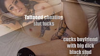 tattooed cheating slut cucks boyfriend with big dick black stud