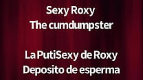 LA PUTISEXY DE ROXY DEPOSITO DE ESPERMA sexy Roxy the sperm deposit Whore