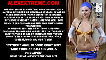 La bionda anale estrema Kinky Niky prende tonnellate di palle nel culo e prolasso