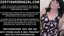 Dirtygardengirl fuck her ass with strage dildo & anal prolapse