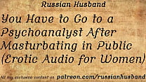 You Have to Go to a Psychoanalyst After Masturbating in Public (Erotic Audio for Women)