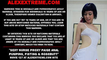 Sexy Krankenschwester Proxy Paige anal gepumpt, fisting & rosebutt