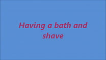 Hving a bath and shave