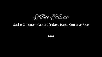 Sátiro Chileno - Masturbándose Hasta Correrse Rico