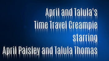 April Paisley et Talula Thomas Remorque Time Travel Creampie