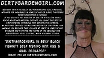 Dirtygardengirl in sexy black fishnet self fisting her ass & anal prolapse