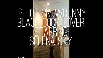 Hip Hop Snowbunny Black Cock Lover starring Selena Sky