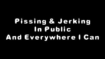 PISSING AND JERKING IN PUBLIC AND EVERYWHERE I CAN - See Full Version In 4K On XVIDEOS RED