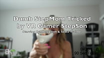 Dumb StepMom Tricked by VR Gamer StepSon - Scene 1of3 - FREE!