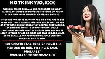 Hotkinkyjo take tons of fruits in her ass on bed, fisting & anal prolapse