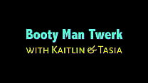 Booty Man Twerk with Kaitlyn & Tasia