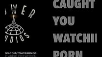Caught You Watching Porn (Audio érotique pour femmes) (Conversation cochonne Audioporn)
